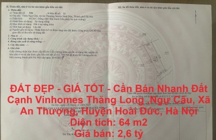 ĐẤT ĐẸP - GIÁ TỐT - Cần Bán Nhanh Đất Cạnh Vinhomes Thăng Long , An Thượng, Hoài Đức, Hà Nội